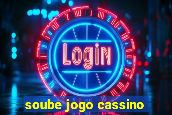 soube jogo cassino